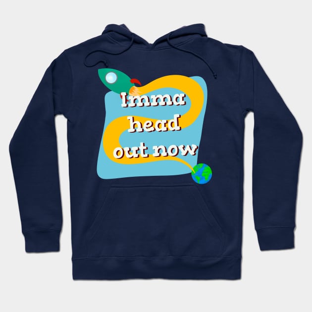 Imma head out now space rocket Hoodie by novabee